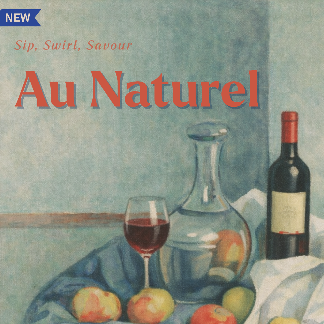 Sip, Swirl, Savour: Au Naturel